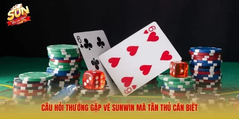Sunwin – Link Tải Cổng Game Bài Đổi Thưởng Số 1 Việt Nam 2026 Câu hỏi thường gặp về Sunwin mà tân thủ cần biết